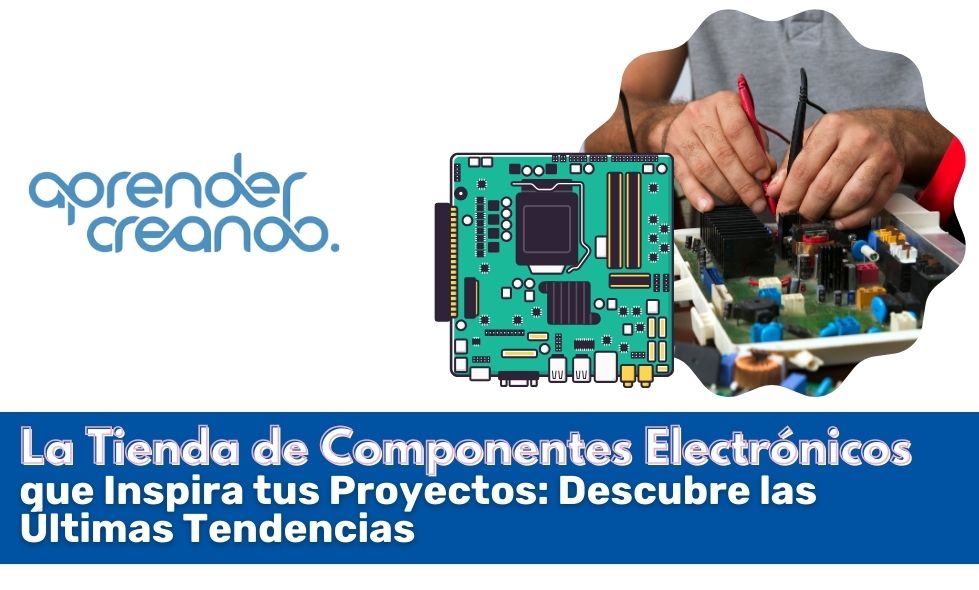 La Tienda de Componentes Electrónicos que Inspira tus Proyectos: Descubre las Últimas Tendencias