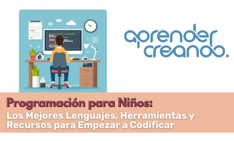 Programación para Niños: Los Mejores Lenguajes, Herramientas y Recursos para Empezar a Codificar