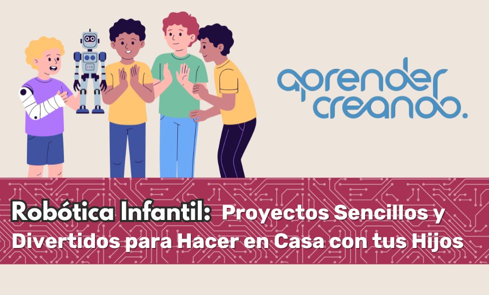 Robótica Infantil: Proyectos Sencillos y Divertidos para Hacer en Casa con tus Hijos