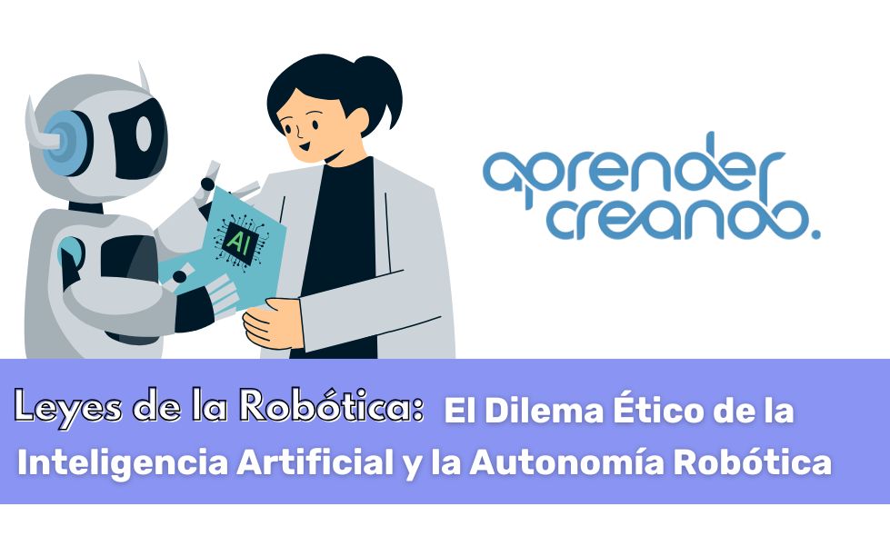 Leyes de la Robótica: El Dilema Ético de la Inteligencia Artificial y la Autonomía Robótica