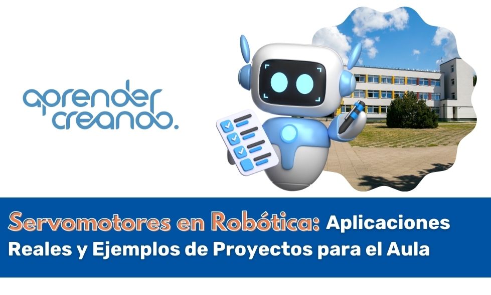 Servomotores en Robótica: Aplicaciones Reales y Ejemplos de Proyectos para el Aula