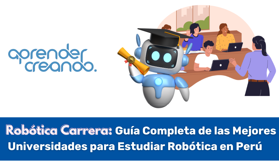 Robótica Carrera: Guía Completa de las Mejores Universidades para Estudiar Robótica en Perú