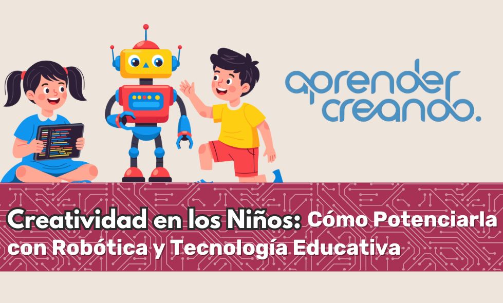 Creatividad en los Niños: Cómo Potenciarla con Robótica y Tecnología Educativa