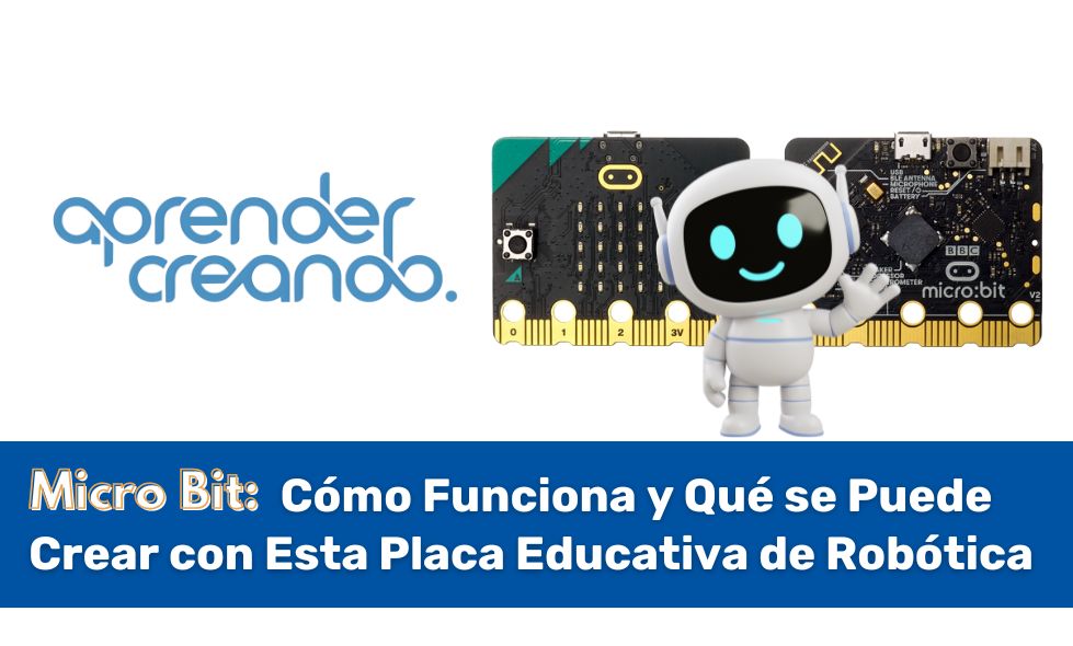 Micro Bit: Cómo Funciona y Qué se Puede Crear con Esta Placa Educativa