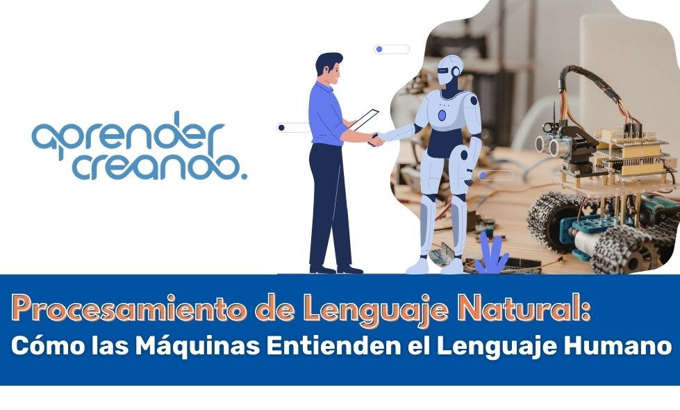 Procesamiento de Lenguaje Natural: Cómo las Máquinas Entienden el Lenguaje Humano