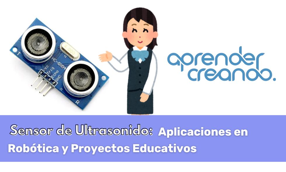 Sensor de Ultrasonido: Aplicaciones en Robótica y Proyectos Educativos