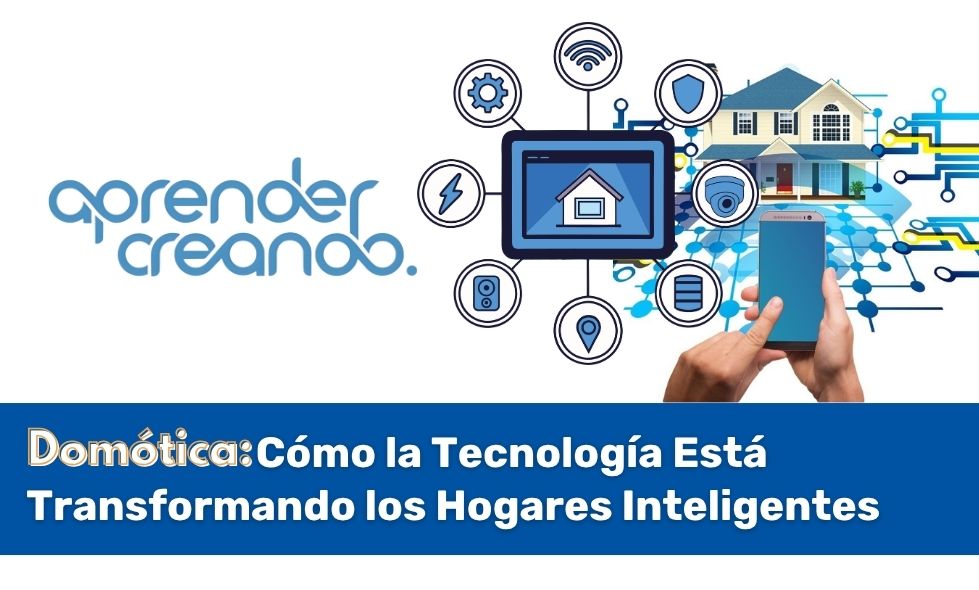 Domótica: Cómo la Tecnología Está Transformando los Hogares Inteligentes